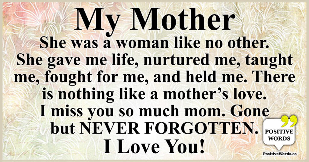 My mother she was a woman like no other. She gave me life, nurtured me ...