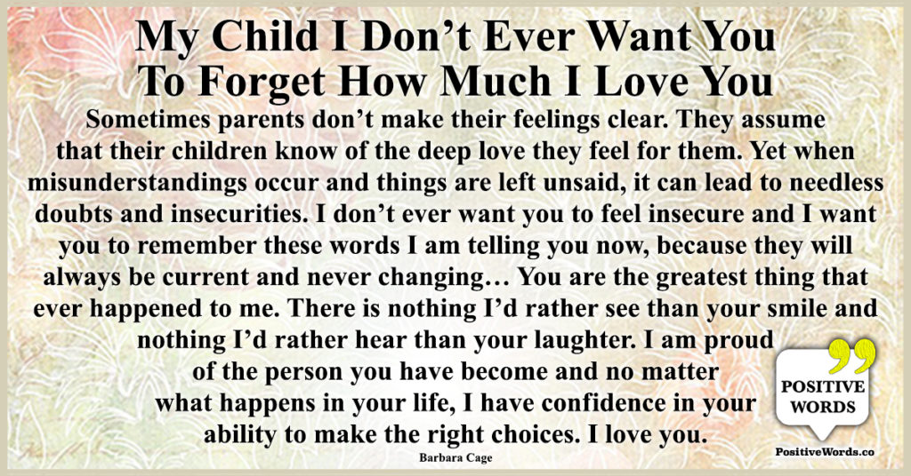 My child, I don’t ever want you to forget how much I love you