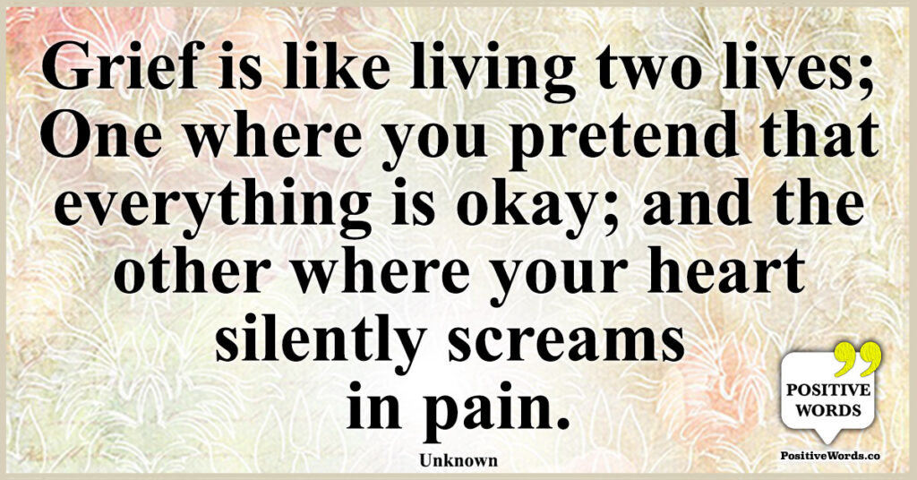 Grief is like living two lives; One where you pretend that everything ...