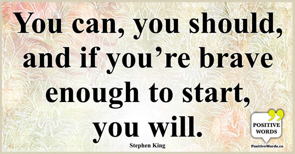 You can, you should, and if you’re brave enough to start, you will.